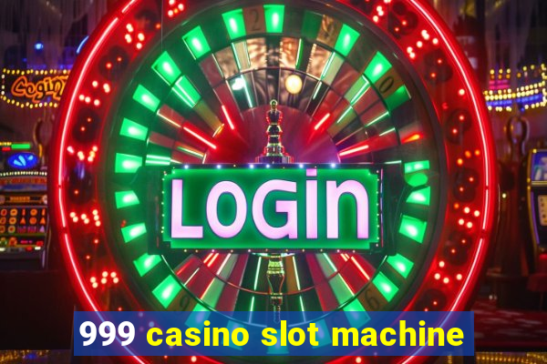 999 casino slot machine