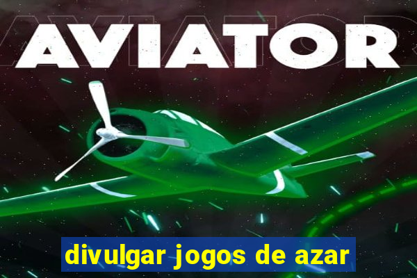 divulgar jogos de azar