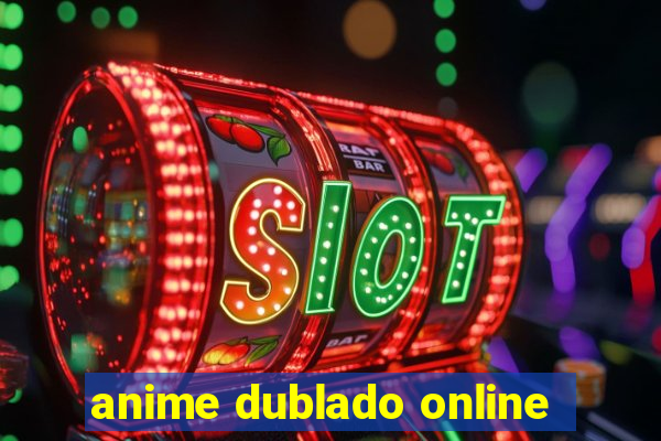 anime dublado online