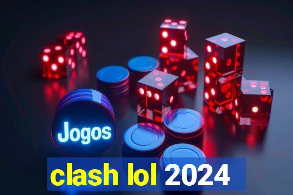 clash lol 2024