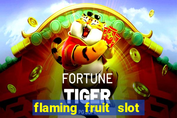 flaming fruit slot free play