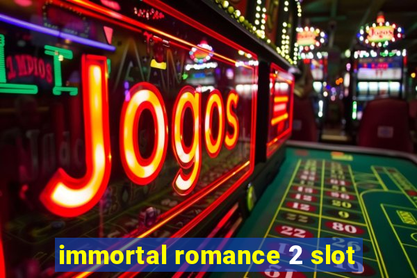 immortal romance 2 slot