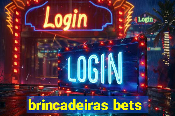 brincadeiras bets