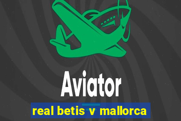 real betis v mallorca