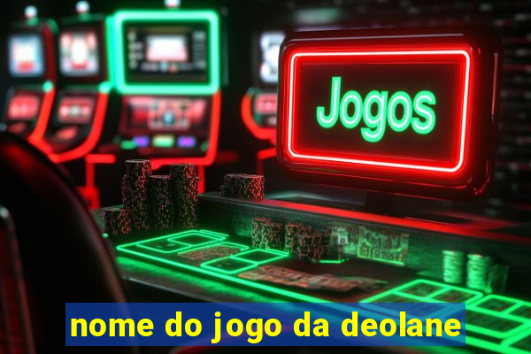 nome do jogo da deolane