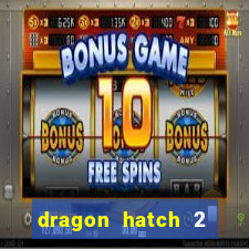 dragon hatch 2 demo slot