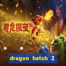 dragon hatch 2 demo slot