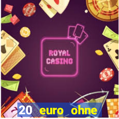 20 euro ohne einzahlung casino