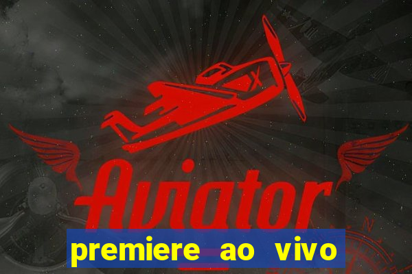 premiere ao vivo gratis fluminense