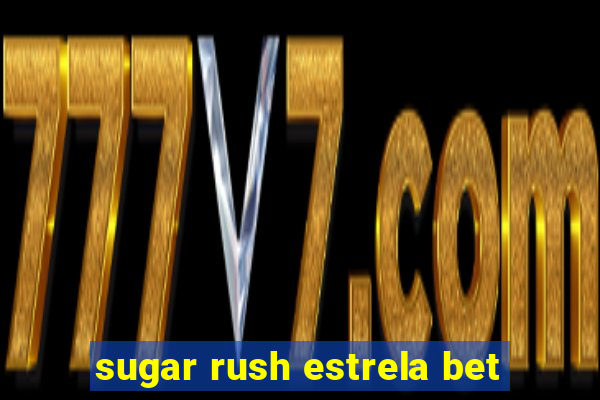 sugar rush estrela bet