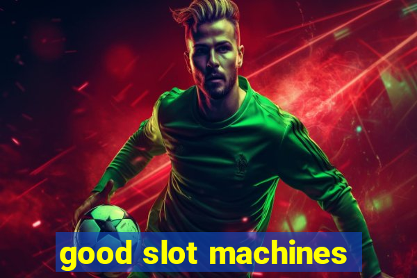 good slot machines