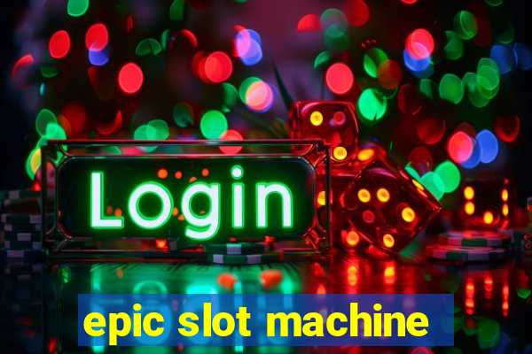 epic slot machine