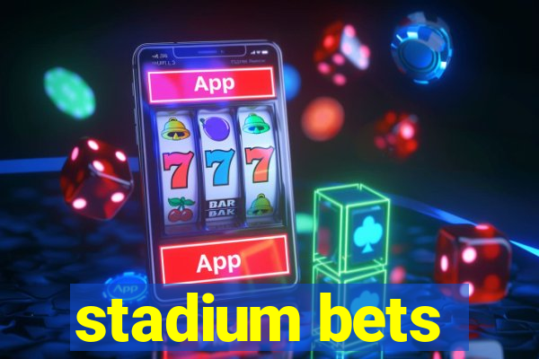 stadium bets