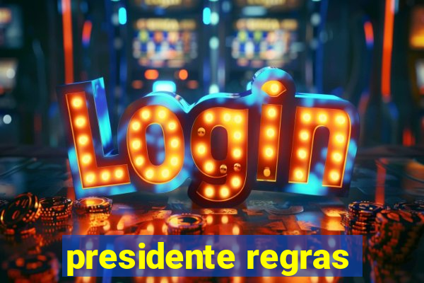 presidente regras