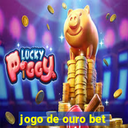 jogo de ouro bet