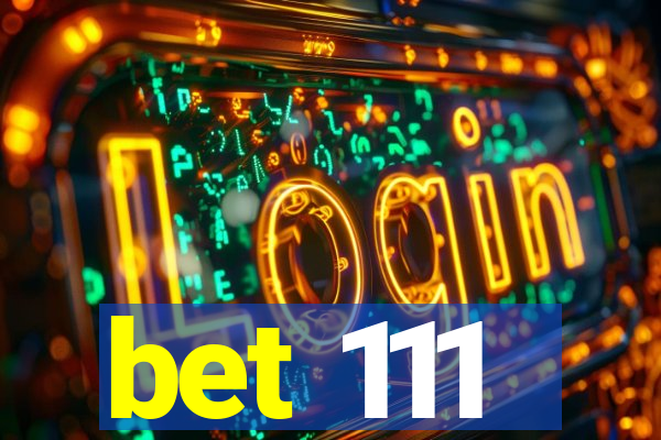 bet 111