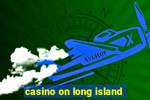 casino on long island