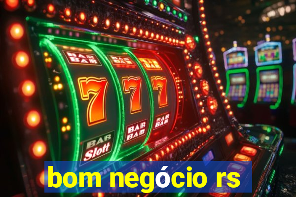 bom negócio rs