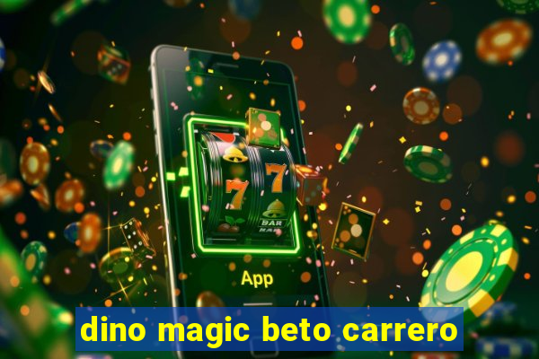 dino magic beto carrero