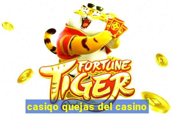 casiqo quejas del casino