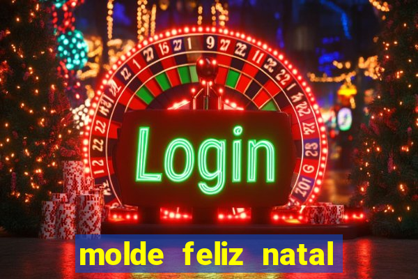 molde feliz natal para imprimir