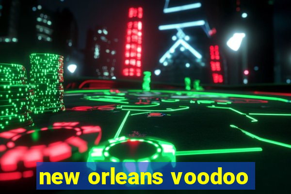 new orleans voodoo