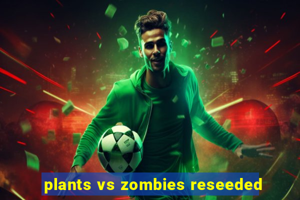 plants vs zombies reseeded