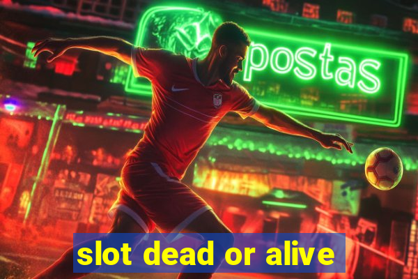 slot dead or alive