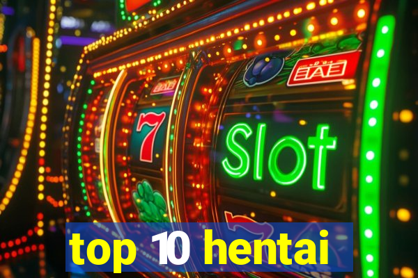 top 10 hentai