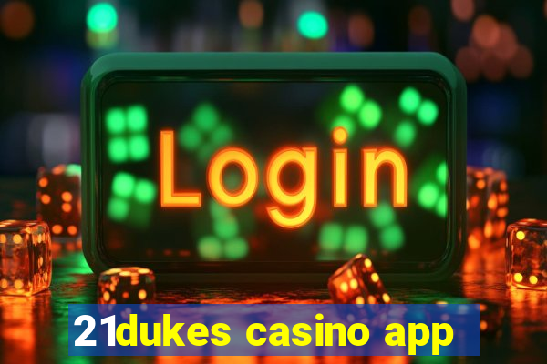 21dukes casino app