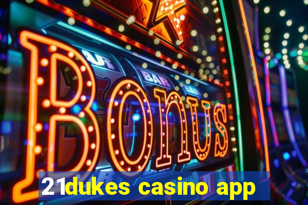 21dukes casino app