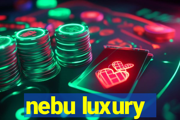 nebu luxury