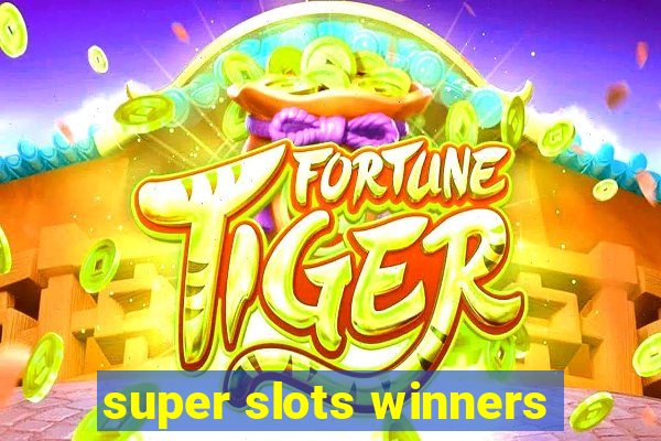 super slots winners