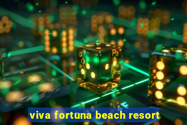 viva fortuna beach resort