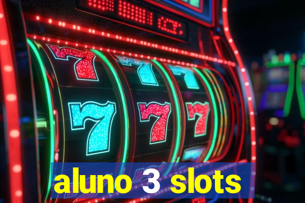 aluno 3 slots