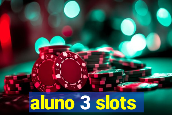 aluno 3 slots