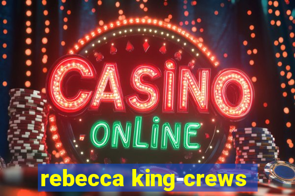 rebecca king-crews