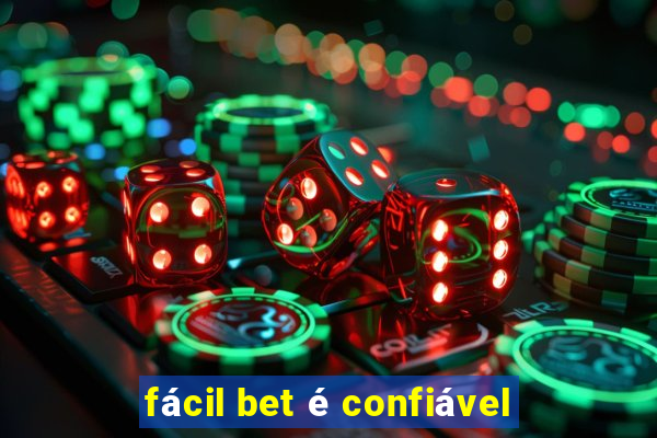 fácil bet é confiável