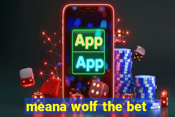 meana wolf the bet