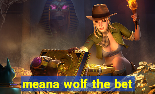 meana wolf the bet