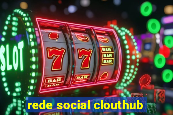 rede social clouthub