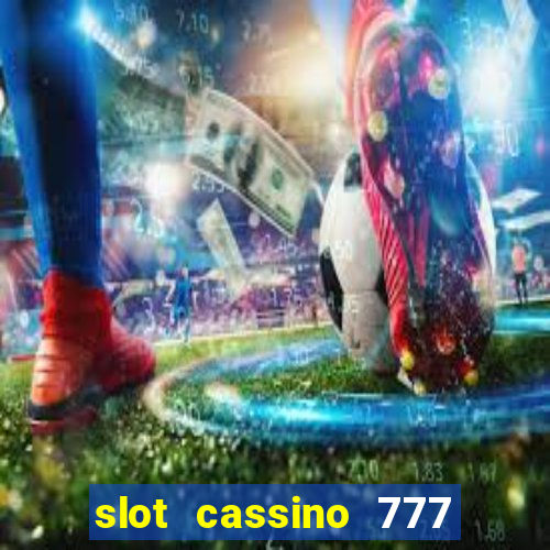 slot cassino 777 é confiável