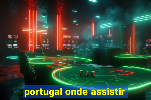 portugal onde assistir