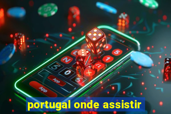 portugal onde assistir