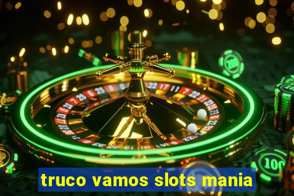 truco vamos slots mania