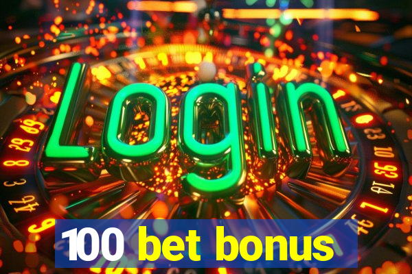 100 bet bonus