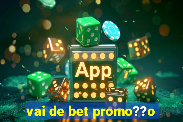 vai de bet promo??o