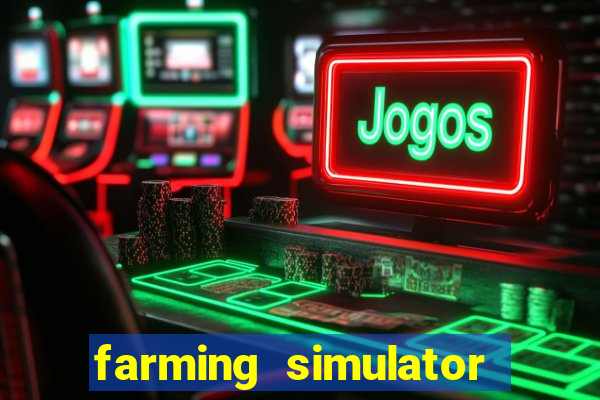 farming simulator 18 dinheiro infinito