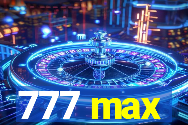 777 max