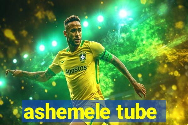 ashemele tube